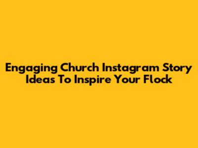 Engaging Church Instagram Story Ideas To Inspire Your Flock