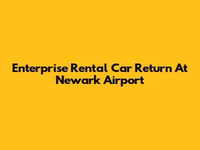 Enterprise Rental Car Return At Newark Airport