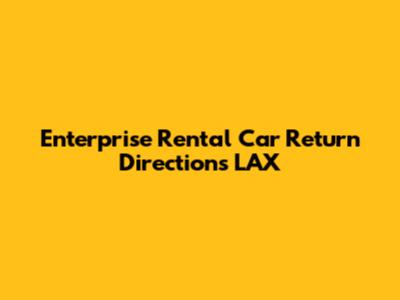 Enterprise Rental Car Return Directions LAX
