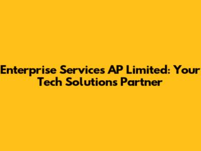 Enterprise Services AP Limited: Your Tech Solutions Partner