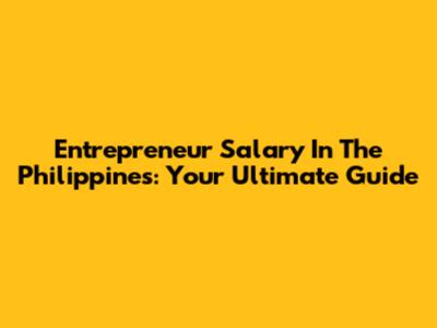 Entrepreneur Salary In The Philippines: Your Ultimate Guide