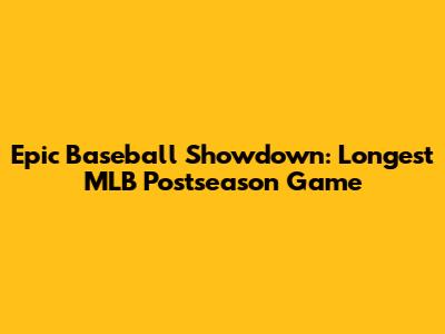 Epic Baseball Showdown: Longest MLB Postseason Game