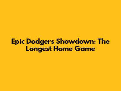 Epic Dodgers Showdown: The Longest Home Game