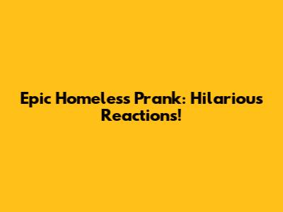 Epic Homeless Prank: Hilarious Reactions!