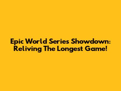 Epic World Series Showdown: Reliving The Longest Game!