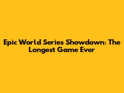 Epic World Series Showdown: The Longest Game Ever