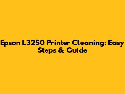 Epson L3250 Printer Cleaning: Easy Steps & Guide