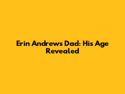 Erin Andrews' Dad: His Age Revealed