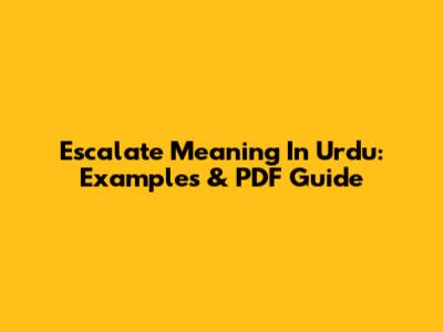 Escalate Meaning In Urdu: Examples & PDF Guide