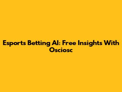 Esports Betting AI: Free Insights With Osciosc
