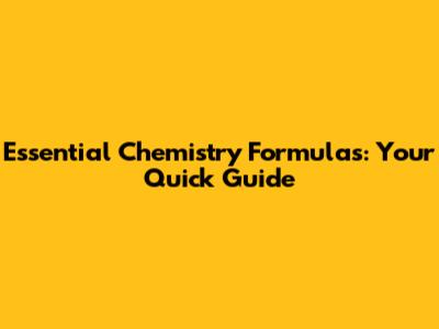 Essential Chemistry Formulas: Your Quick Guide