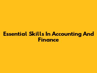 Essential Skills In Accounting And Finance