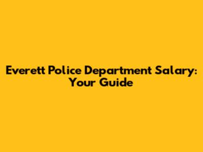 Everett Police Department Salary: Your Guide
