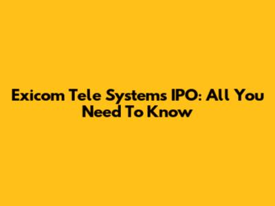 Exicom Tele Systems IPO: All You Need To Know
