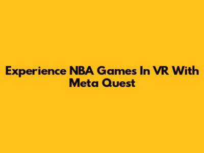 Experience NBA Games In VR With Meta Quest