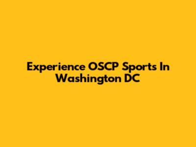 Experience OSCP Sports In Washington DC