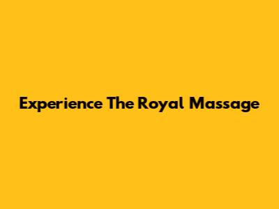 Experience The Royal Massage