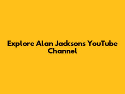 Explore Alan Jackson's YouTube Channel