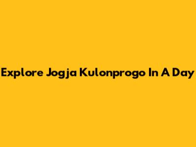 Explore Jogja Kulonprogo In A Day