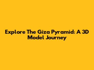 Explore The Giza Pyramid: A 3D Model Journey