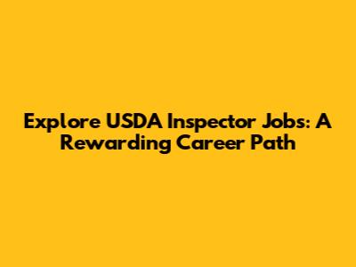 Explore USDA Inspector Jobs: A Rewarding Career Path