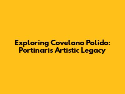 Exploring Covelano Polido: Portinari's Artistic Legacy