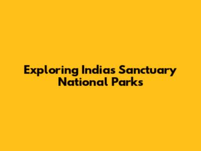 Exploring India's Sanctuary National Parks