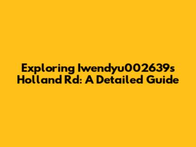 Exploring Iwendyu002639s Holland Rd: A Detailed Guide