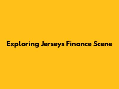 Exploring Jersey's Finance Scene