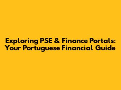 Exploring PSE & Finance Portals: Your Portuguese Financial Guide