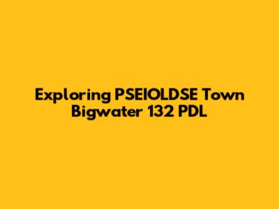 Exploring PSEIOLDSE Town Bigwater 132 PDL