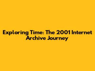 Exploring Time: The 2001 Internet Archive Journey