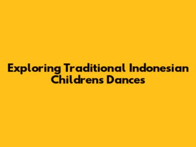 Exploring Traditional Indonesian Children's Dances