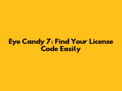 Eye Candy 7: Find Your License Code Easily