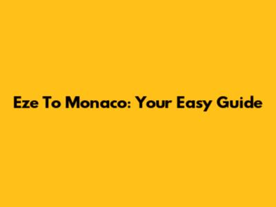 Eze To Monaco: Your Easy Guide
