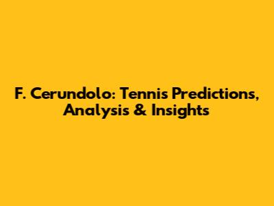 F. Cerundolo: Tennis Predictions, Analysis & Insights