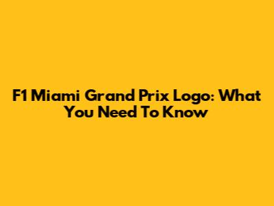 F1 Miami Grand Prix Logo: What You Need To Know