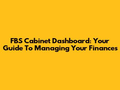 FBS Cabinet Dashboard: Your Guide To Managing Your Finances