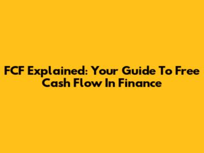 FCF Explained: Your Guide To Free Cash Flow In Finance