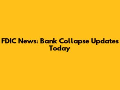 FDIC News: Bank Collapse Updates Today