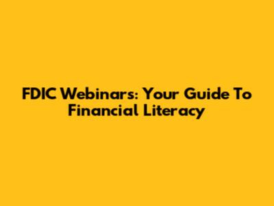 FDIC Webinars: Your Guide To Financial Literacy