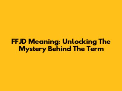 FFJD Meaning: Unlocking The Mystery Behind The Term