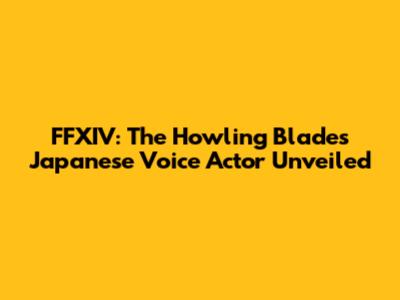 FFXIV: The Howling Blade's Japanese Voice Actor Unveiled