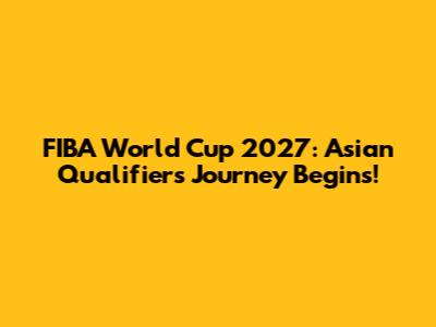 FIBA World Cup 2027: Asian Qualifiers Journey Begins!