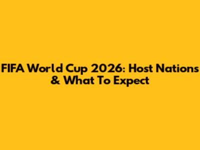 FIFA World Cup 2026: Host Nations & What To Expect
