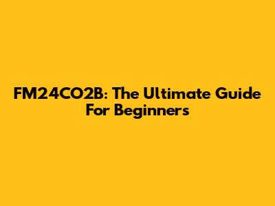 FM24CO2B: The Ultimate Guide For Beginners
