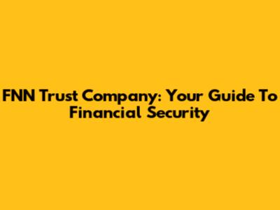 FNN Trust Company: Your Guide To Financial Security