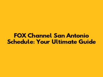 FOX Channel San Antonio Schedule: Your Ultimate Guide