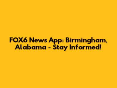 FOX6 News App: Birmingham, Alabama - Stay Informed!