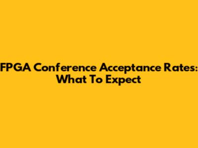FPGA Conference Acceptance Rates: What To Expect